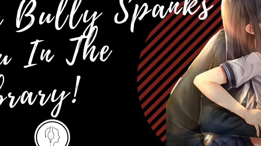 the bully spanks you inside the library bf roleplay asmr. male voice m4f audio only poster